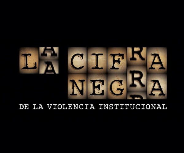 [ Docu ] La Cifra Negra de la Violencia Institucional