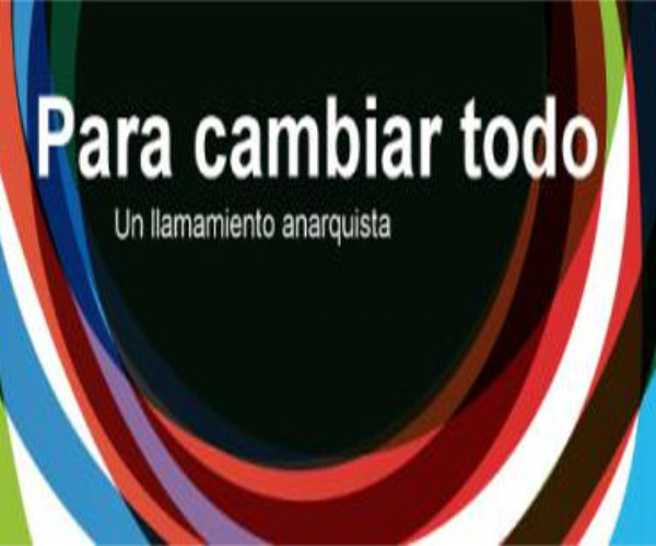 [Texto] Para Cambiar Todo, un llamamiento anarquista