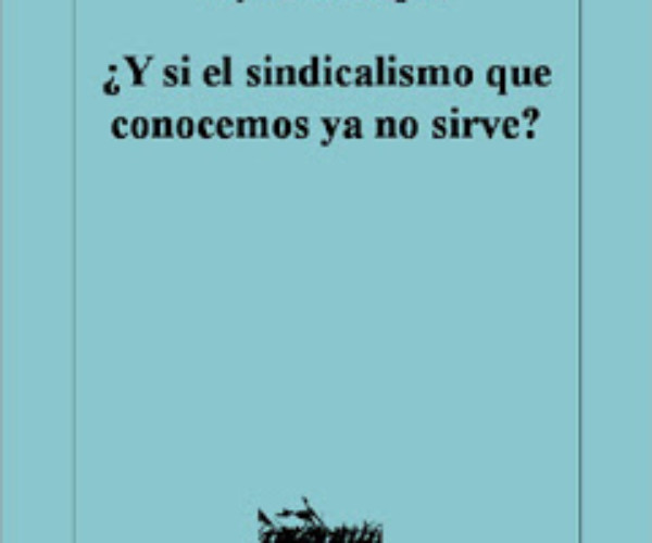 [Texto] ¿Y si el sindicalismo que conocemos ya no basta?