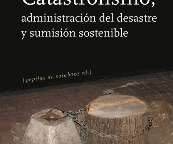 [ Libro ] Catastrofismo, administración del desastre y sumisión sostenible