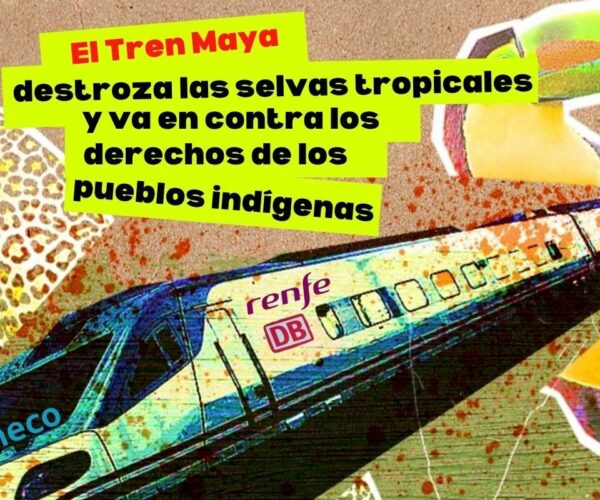 ¡Renfe, Ineco y Deustche Bahn, bajaos del Tren Maya!