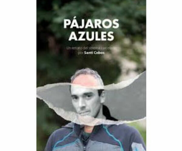 [Libro] Pájaros azules – Un retrato del sistema carcelario por Santi Cobos