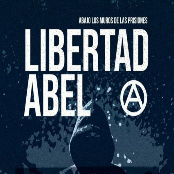 A 6 Meses de reclusión del compañero anarquista Abel